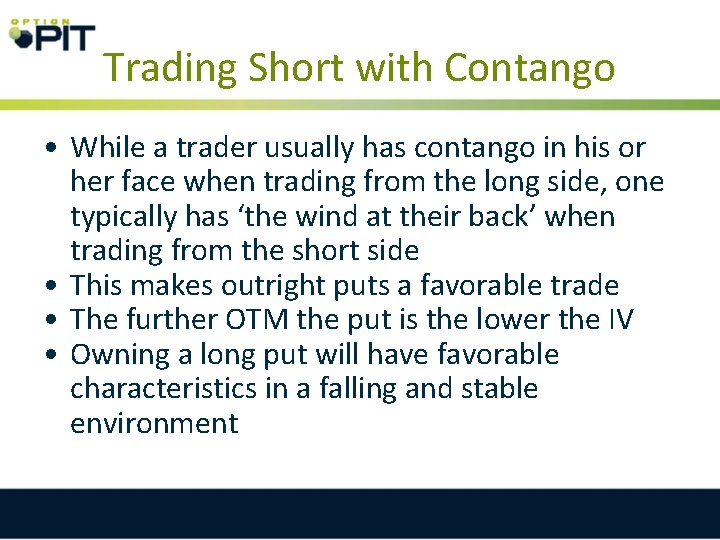 Trading Short with Contango • While a trader usually has contango in his or