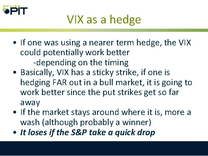 VIX as a hedge • If one was using a nearer term hedge, the