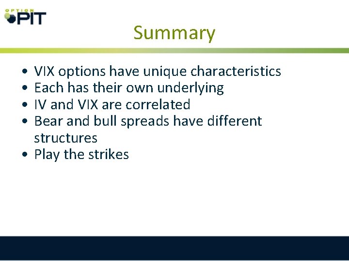 Summary • • VIX options have unique characteristics Each has their own underlying IV