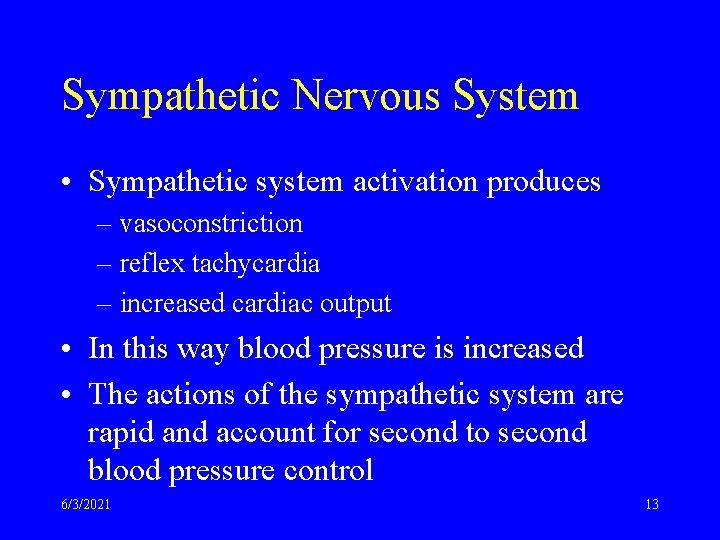 Sympathetic Nervous System • Sympathetic system activation produces – vasoconstriction – reflex tachycardia –