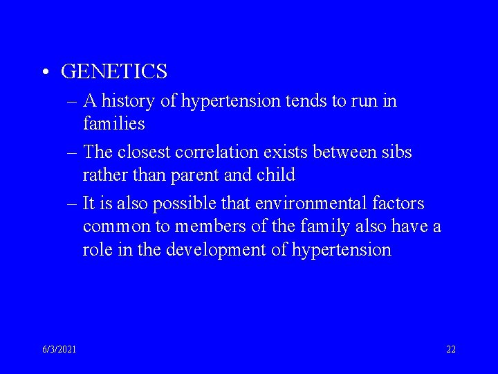  • GENETICS – A history of hypertension tends to run in families –