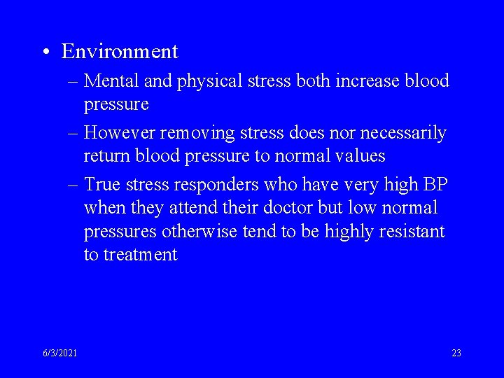  • Environment – Mental and physical stress both increase blood pressure – However