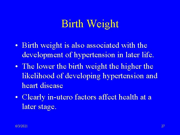 Birth Weight • Birth weight is also associated with the development of hypertension in