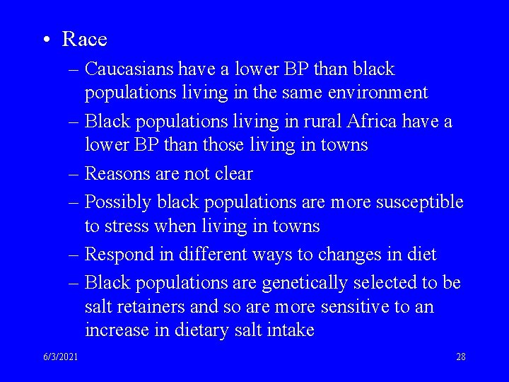  • Race – Caucasians have a lower BP than black populations living in