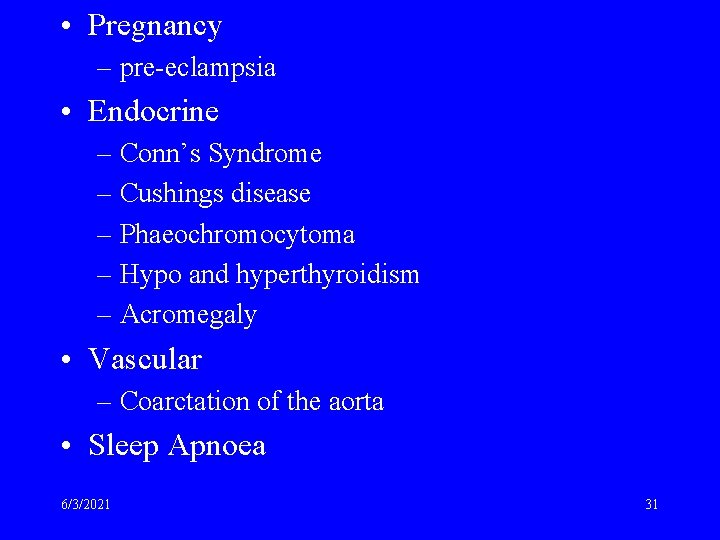  • Pregnancy – pre-eclampsia • Endocrine – Conn’s Syndrome – Cushings disease –