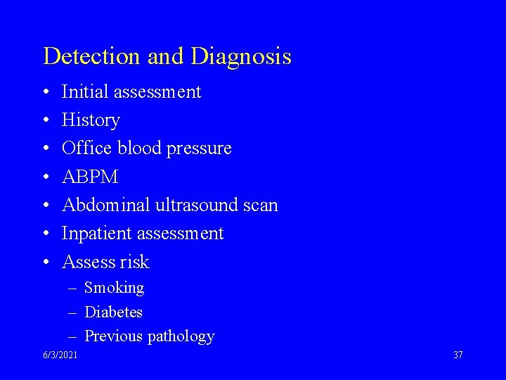 Detection and Diagnosis • • Initial assessment History Office blood pressure ABPM Abdominal ultrasound