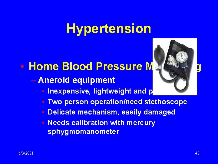 Hypertension • Home Blood Pressure Monitoring – Aneroid equipment • • 6/3/2021 Inexpensive, lightweight