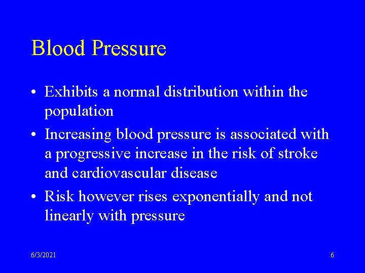 Blood Pressure • Exhibits a normal distribution within the population • Increasing blood pressure