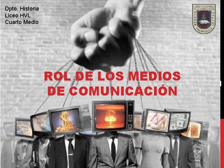 Dpto. Historia Liceo HVL Cuarto Medio ROL DE LOS MEDIOS DE COMUNICACI ÓN ROL