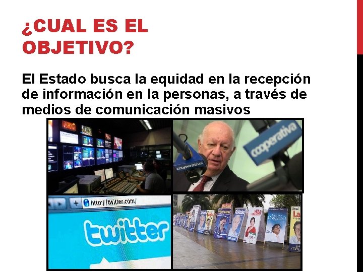 ¿CUAL ES EL OBJETIVO? El Estado busca la equidad en la recepción de información