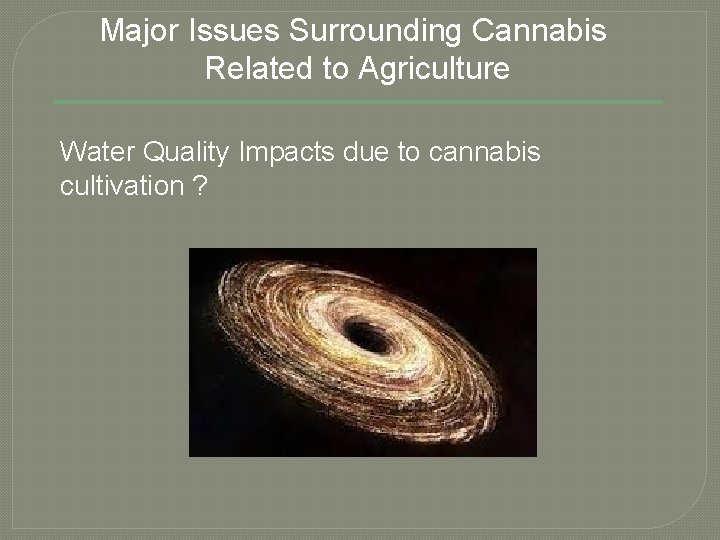 Major Issues Surrounding Cannabis Related to Agriculture Water Quality Impacts due to cannabis cultivation