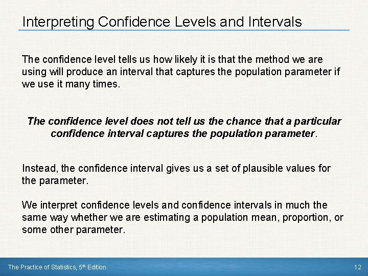 Interpreting Confidence Levels and Intervals The confidence level tells us how likely it is