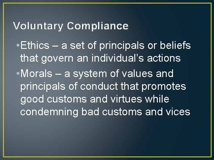 Voluntary Compliance • Ethics – a set of principals or beliefs that govern an
