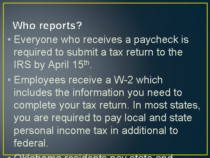 Who reports? • Everyone who receives a paycheck is required to submit a tax