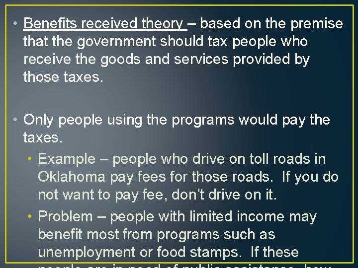  • Benefits received theory – based on the premise that the government should