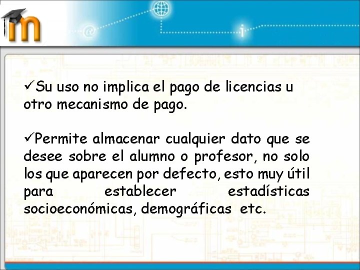 üSu uso no implica el pago de licencias u otro mecanismo de pago. üPermite