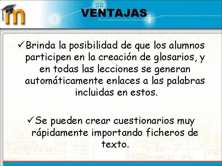 VENTAJAS ü Brinda la posibilidad de que los alumnos participen en la creación de