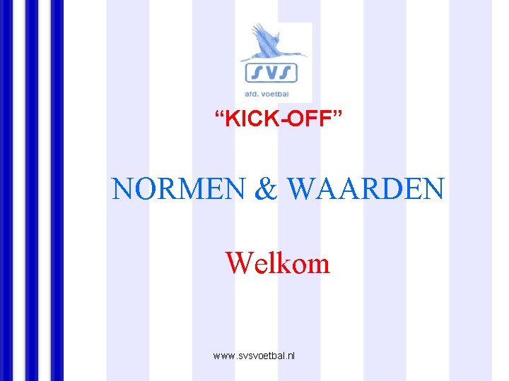 “KICK-OFF” NORMEN & WAARDEN Welkom www. svsvoetbal. nl 