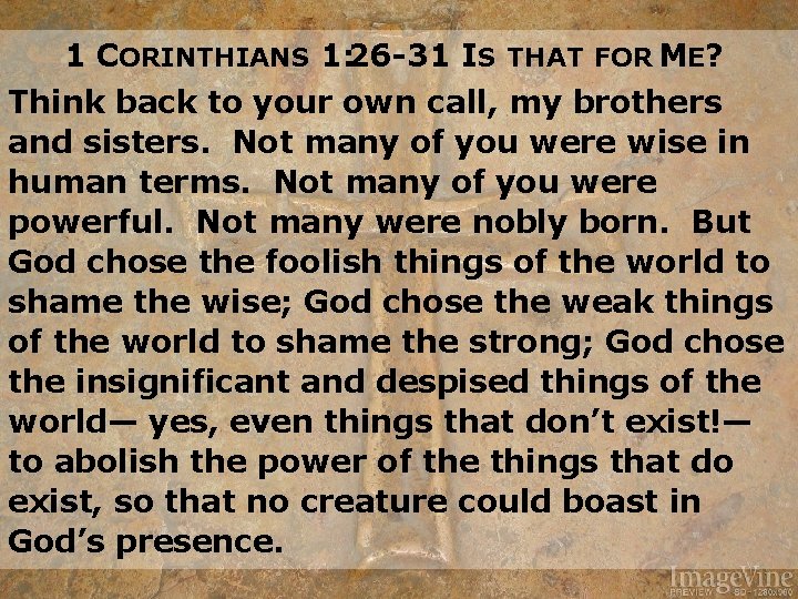 1 CORINTHIANS 1: 26 -31 IS THAT FOR ME? Think back to your own
