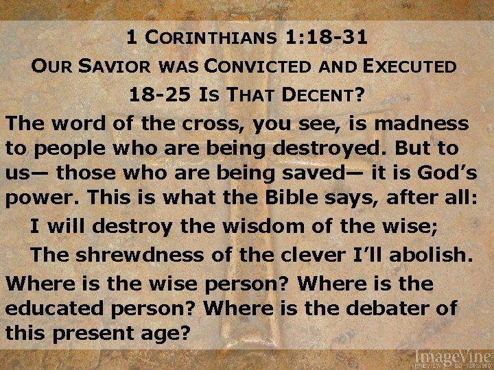 1 CORINTHIANS 1: 18 -31 OUR SAVIOR WAS CONVICTED AND EXECUTED 18 -25 IS