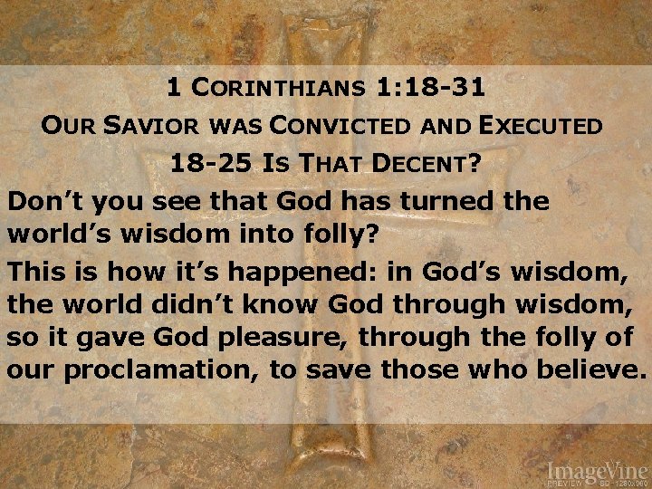 1 CORINTHIANS 1: 18 -31 OUR SAVIOR WAS CONVICTED AND EXECUTED 18 -25 IS