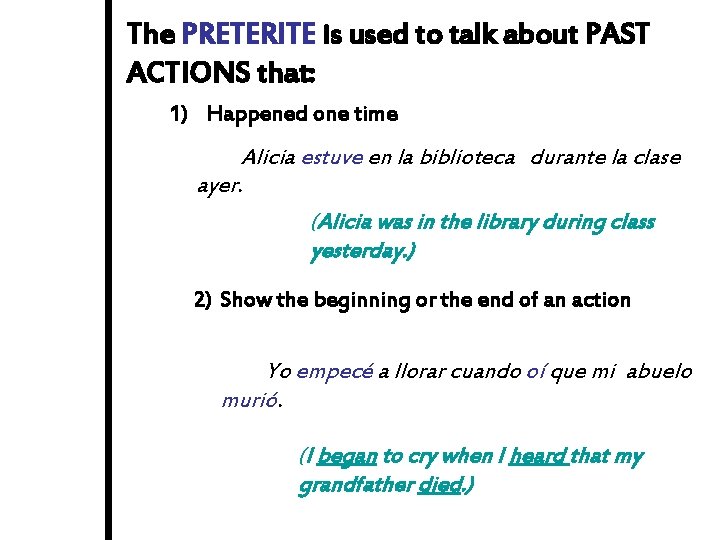 The PRETERITE is used to talk about PAST ACTIONS that: 1) Happened one time