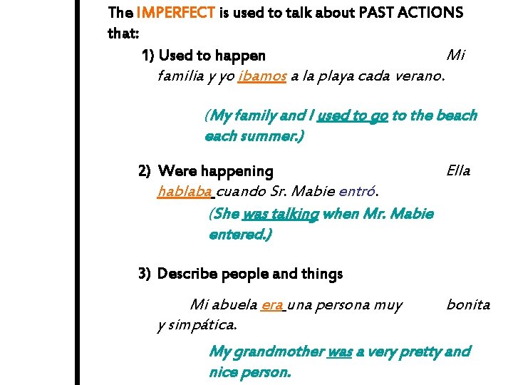 The IMPERFECT is used to talk about PAST ACTIONS that: 1) Used to happen