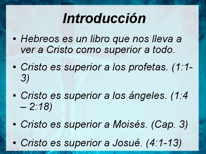 Introducción • Hebreos es un libro que nos lleva a ver a Cristo como