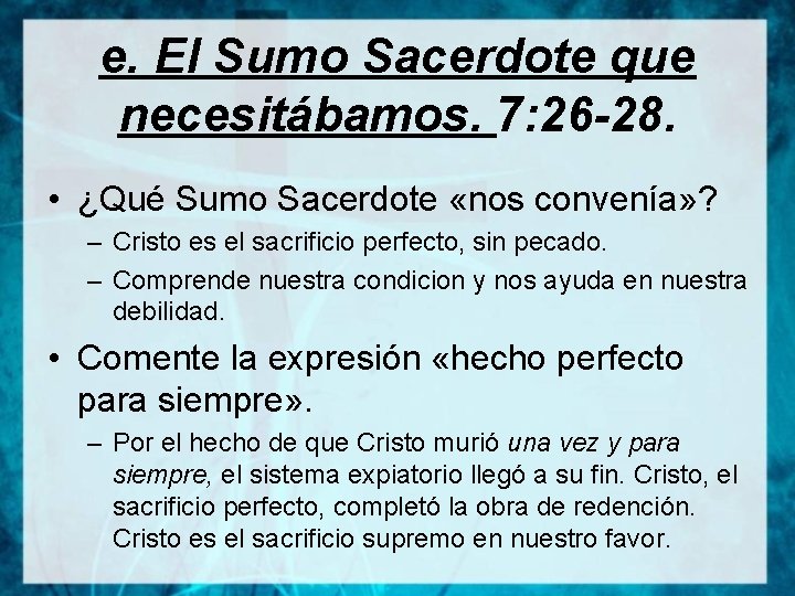 e. El Sumo Sacerdote que necesitábamos. 7: 26 -28. • ¿Qué Sumo Sacerdote «nos
