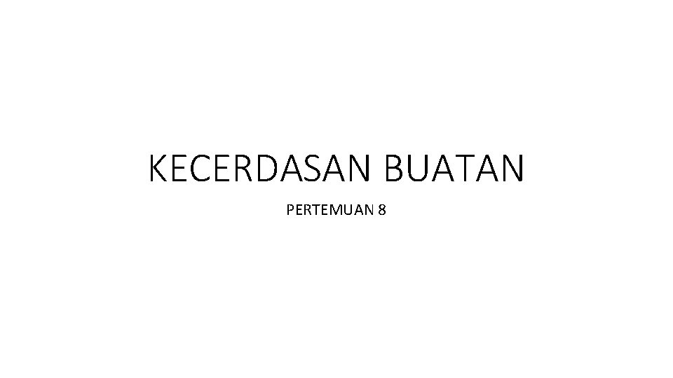 KECERDASAN BUATAN PERTEMUAN 8 