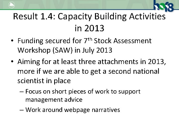 Result 1. 4: Capacity Building Activities in 2013 • Funding secured for 7 th