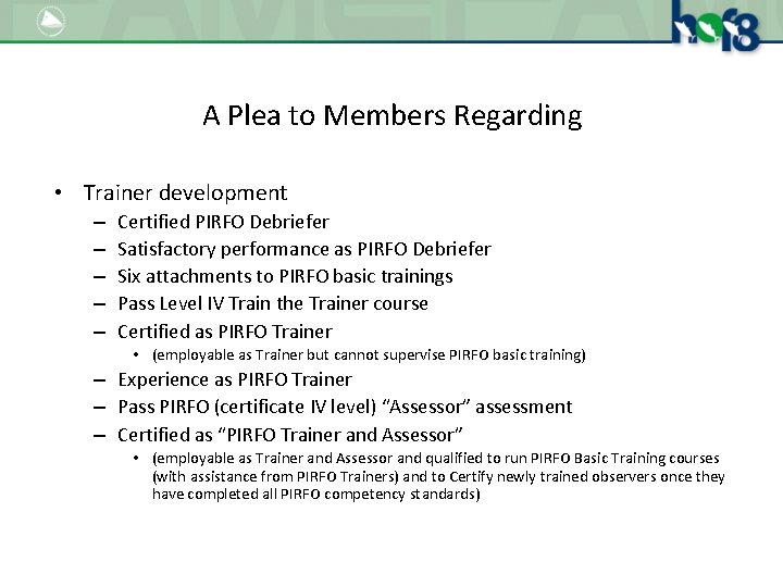 A Plea to Members Regarding • Trainer development – – – Certified PIRFO Debriefer