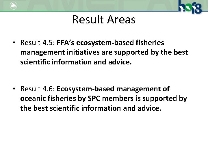 Result Areas • Result 4. 5: FFA’s ecosystem-based fisheries management initiatives are supported by