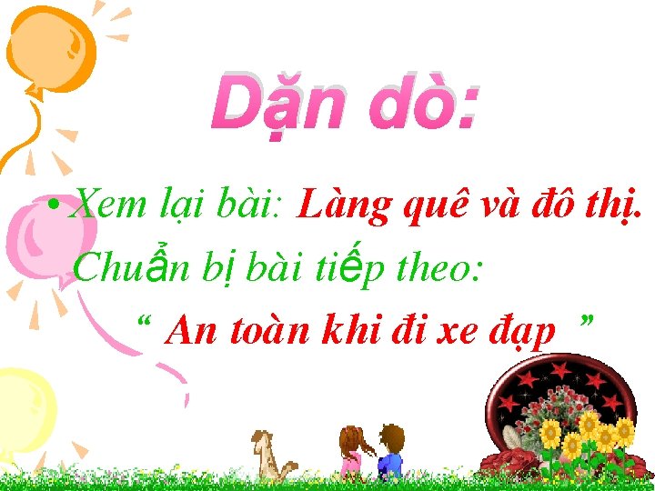 Dặn dò: • Xem lại bài: Làng quê và đô thị. • Chuẩn bị