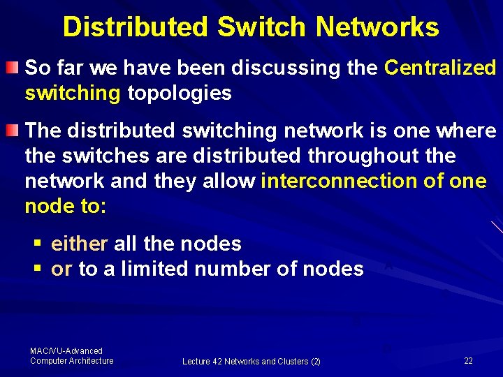 Distributed Switch Networks So far we have been discussing the Centralized switching topologies The