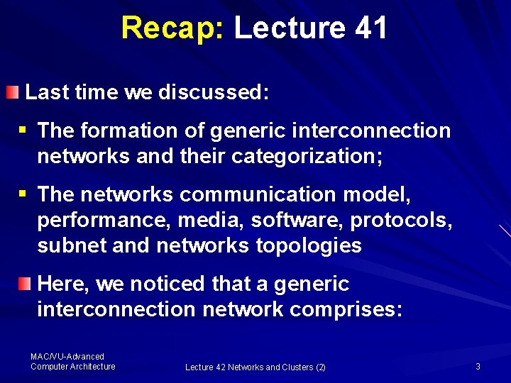 Recap: Lecture 41 Last time we discussed: § The formation of generic interconnection networks