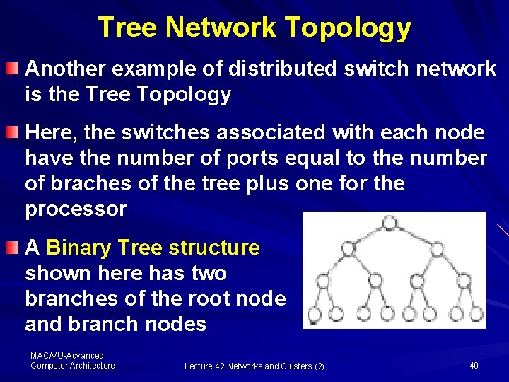 Tree Network Topology Another example of distributed switch network is the Tree Topology Here,