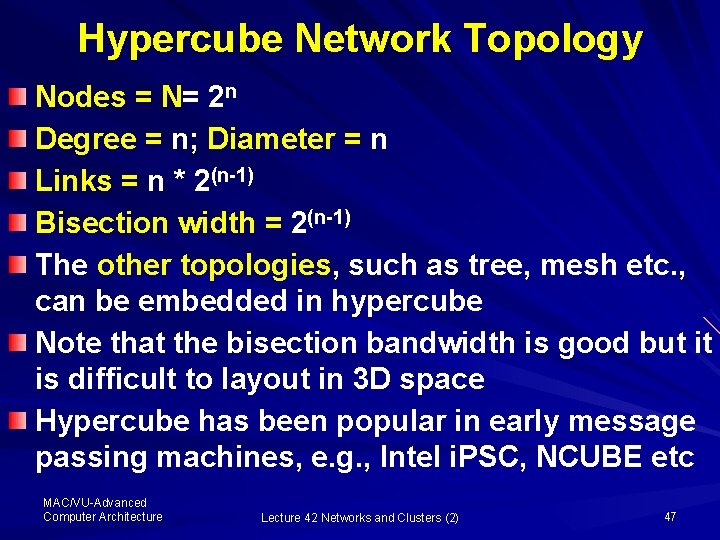 Hypercube Network Topology Nodes = N= 2 n Degree = n; Diameter = n