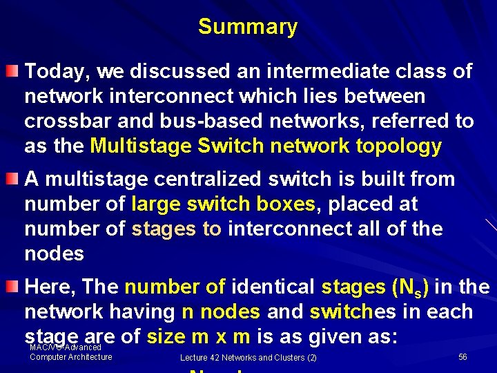 Summary Today, we discussed an intermediate class of network interconnect which lies between crossbar