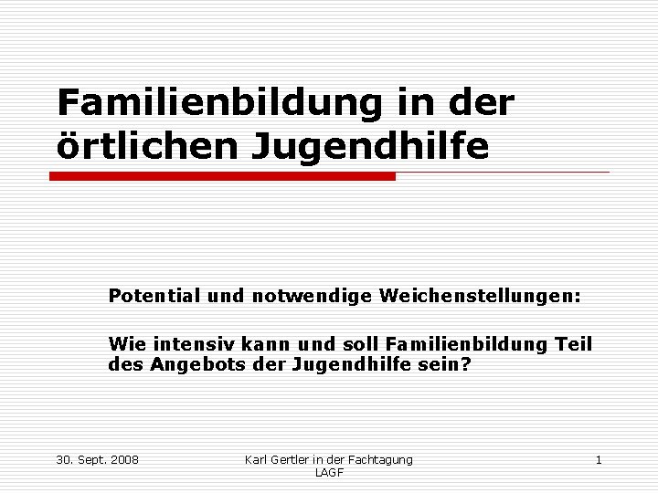 Familienbildung in der örtlichen Jugendhilfe Potential und notwendige Weichenstellungen: Wie intensiv kann und soll