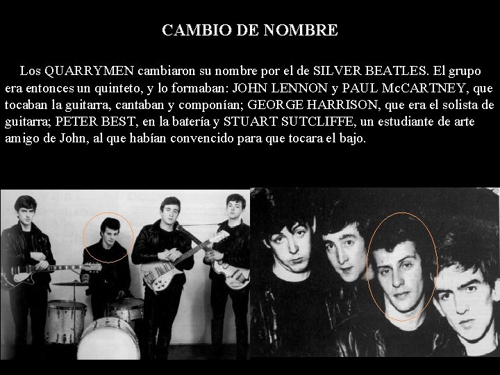 CAMBIO DE NOMBRE Los QUARRYMEN cambiaron su nombre por el de SILVER BEATLES. El