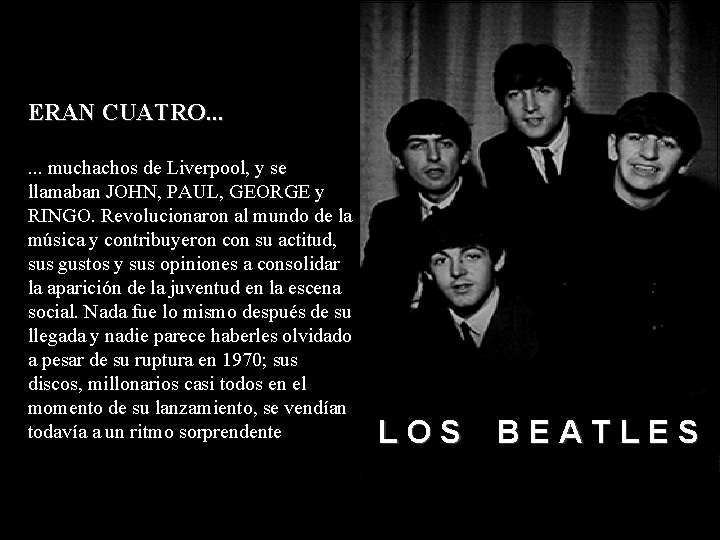 ERAN CUATRO. . . muchachos de Liverpool, y se llamaban JOHN, PAUL, GEORGE y