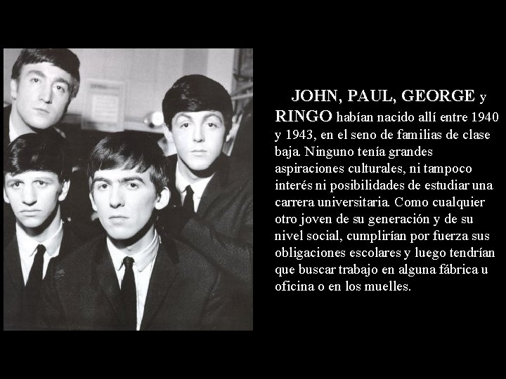 JOHN, PAUL, GEORGE y RINGO habían nacido allí entre 1940 y 1943, en el