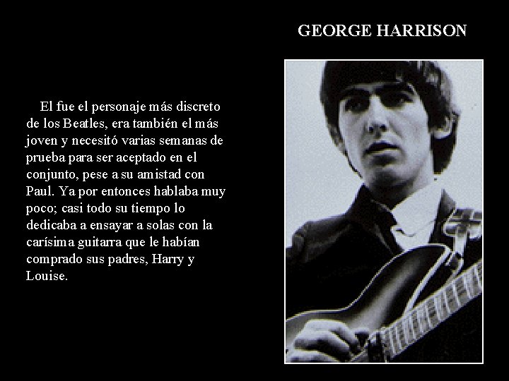 GEORGE HARRISON El fue el personaje más discreto de los Beatles, era también el