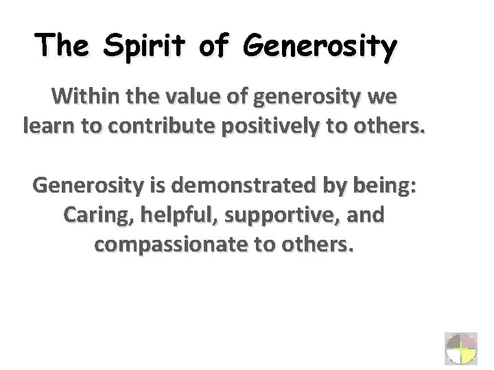 The Spirit of Generosity Within the value of generosity we learn to contribute positively