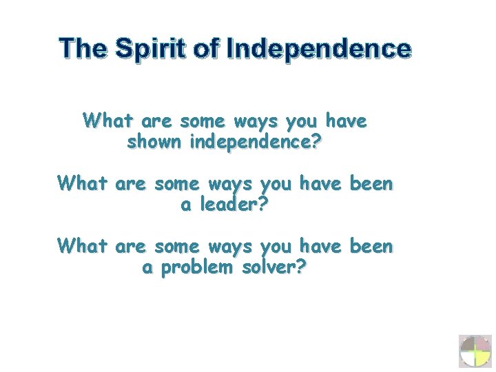 The Spirit of Independence What are some ways you have shown independence? What are