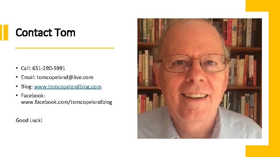 Contact Tom • Call: 651 -280 -5991 • Email: tomcopeland@live. com • Blog: www.