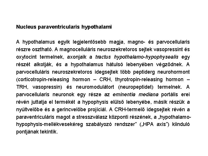 Nucleus paraventricularis hypothalami A hypothalamus egyik legjelentősebb magja, magno- és parvocellularis részre osztható. A