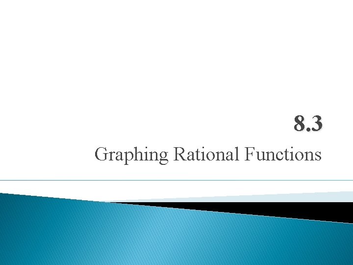 8. 3 Graphing Rational Functions 