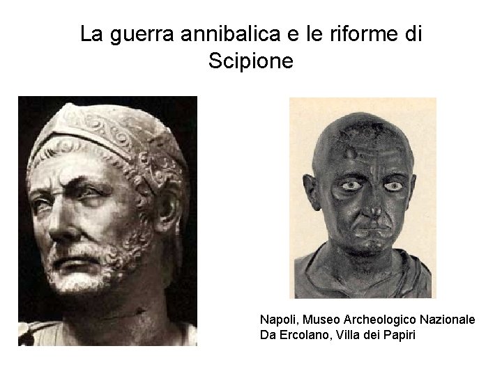 La guerra annibalica e le riforme di Scipione Napoli, Museo Archeologico Nazionale Da Ercolano,